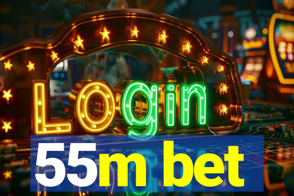 55m bet